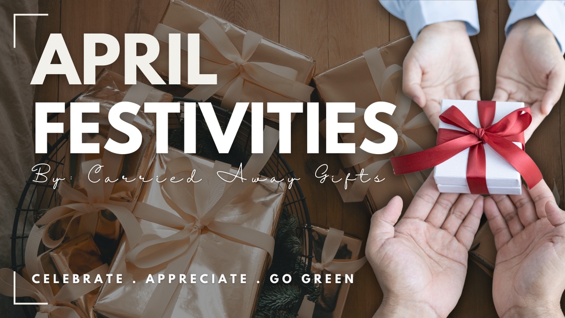 April Festivities: Celebrate, Appreciate & Go Green with the Perfect Gifts!